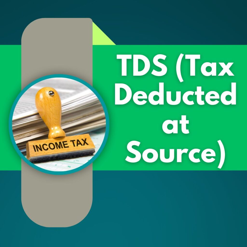 TDS (Tax Deducted at Source)