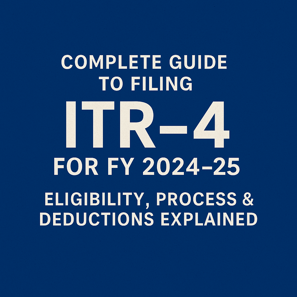 Complete Guide to Filing ITR-4 for FY 2024-25 Eligibility, Process & Deductions Explained