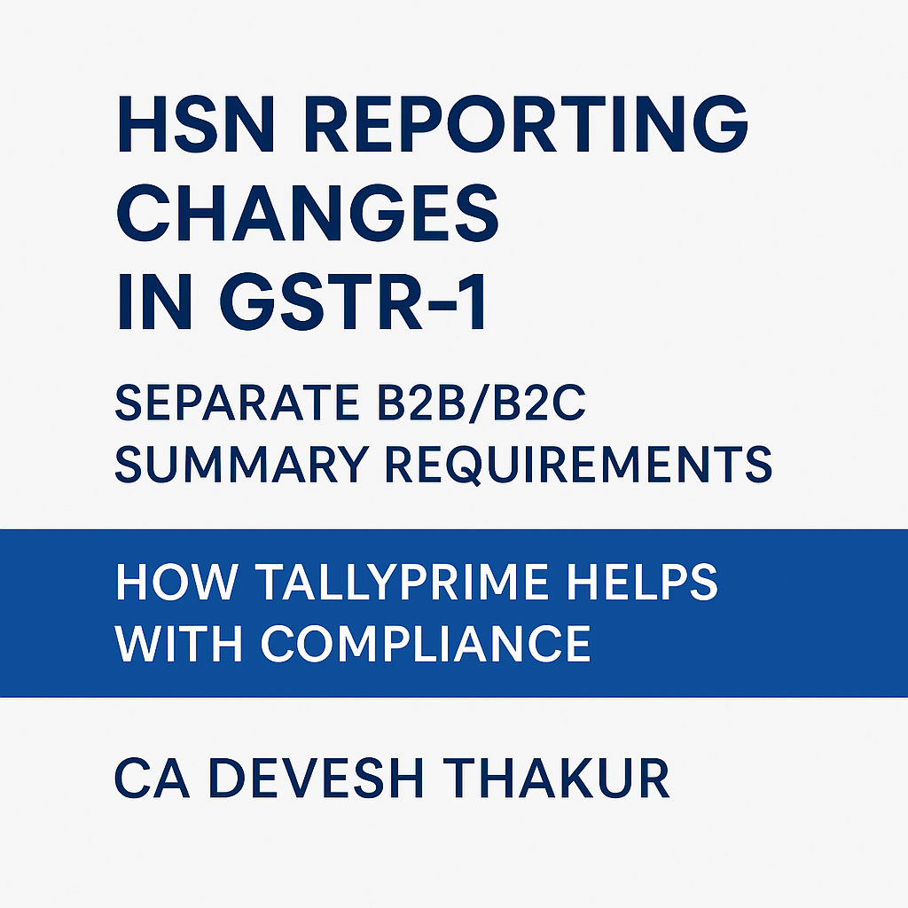 HSN Reporting Changes in GSTR-1, Separate B2BB2C Summary Requirements, and How TallyPrime Helps with Compliance by CA Devesh Thakur
