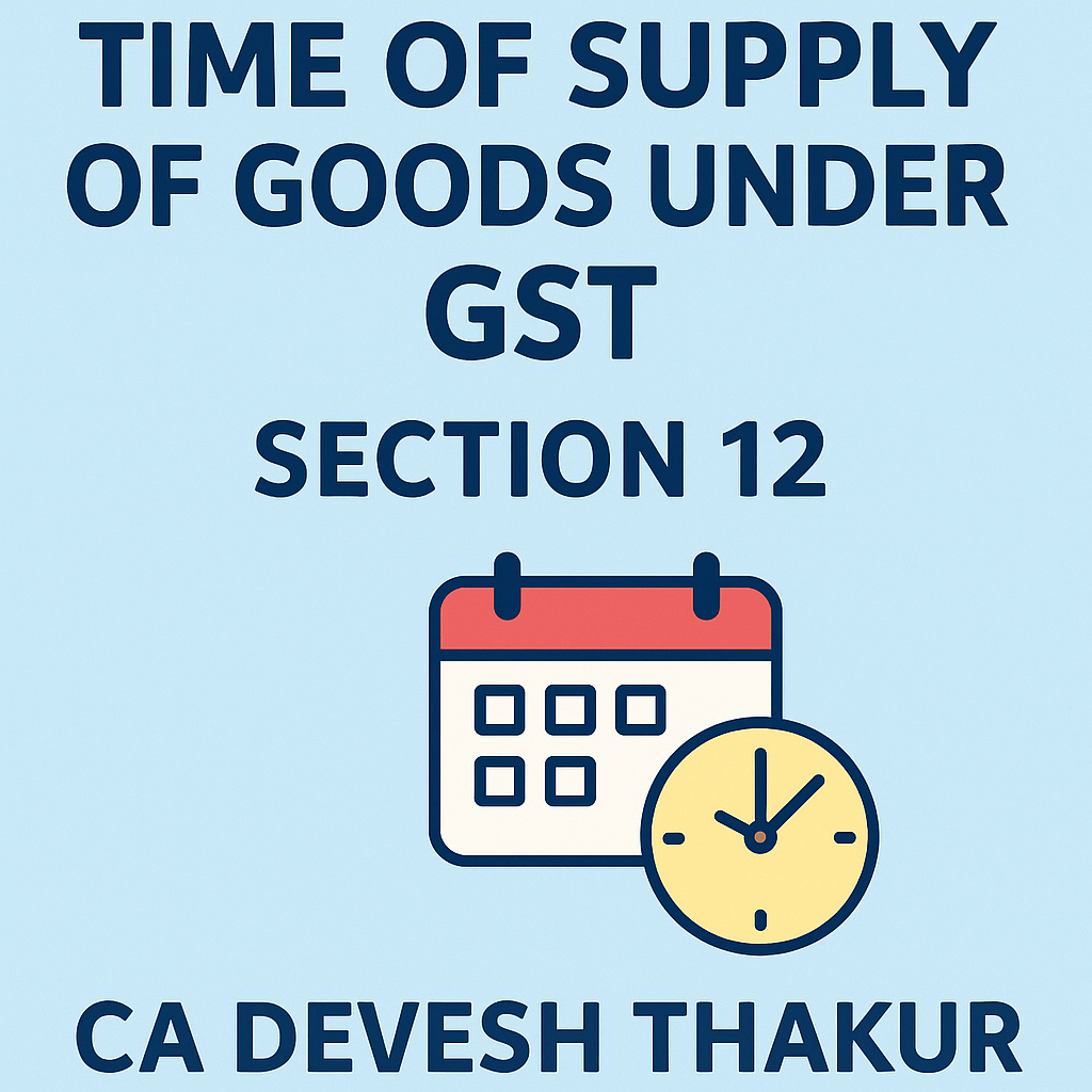 Time of Supply of Goods under GST Section 12 Explained by cadeveshthakur