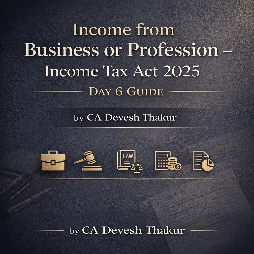 Income from Business or Profession – Income Tax Act 2025 (Day 6 Guide) by CA Devesh Thakur Income from Business or Profession – Income Tax Act 2025 (Day 6 Guide) by CA Devesh Thakur